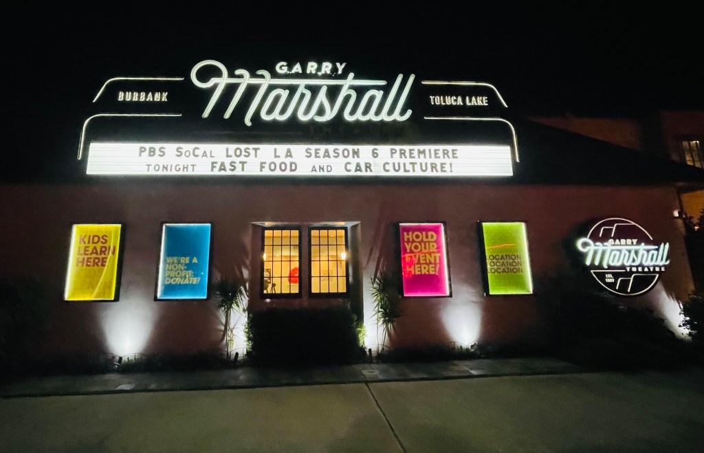 Photo of the Garry Marshall Theatre in Burbank. The marquee reads "PBS SoCal Lost LA Season 6 Premiere / Tonight "Fast Food & Car Culture."